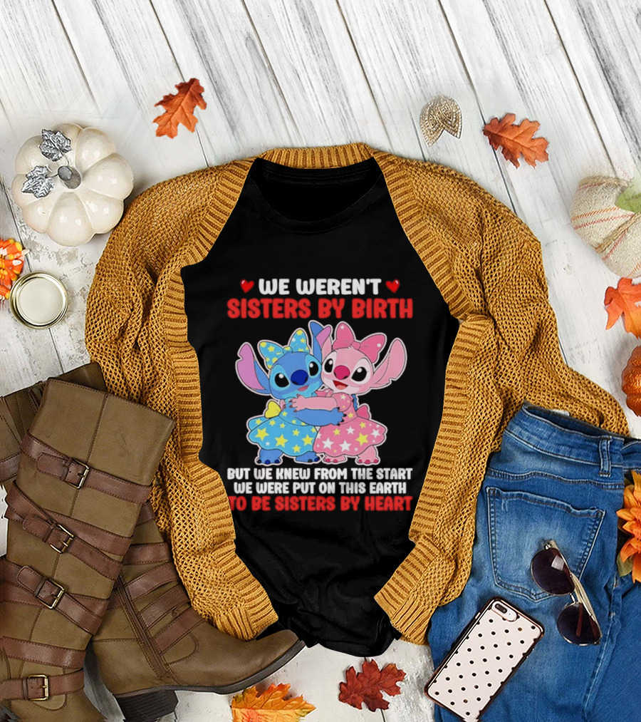 Stitch and Angel We Weren't Sisters by Birth We Knew From the Start Be Sisters by Heart T-Shirt