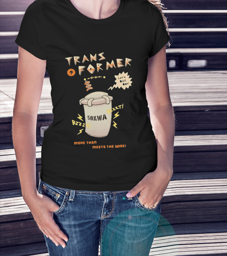 Transformer 50kVA Let's Roll Out Since 1984 Meets The Need Bzzzt T-Shirt