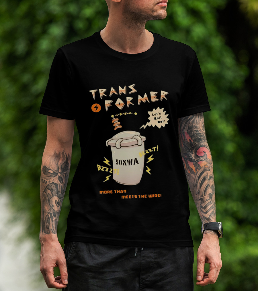 Transformer 50kVA Let's Roll Out Since 1984 Meets The Need Bzzzt T-Shirt
