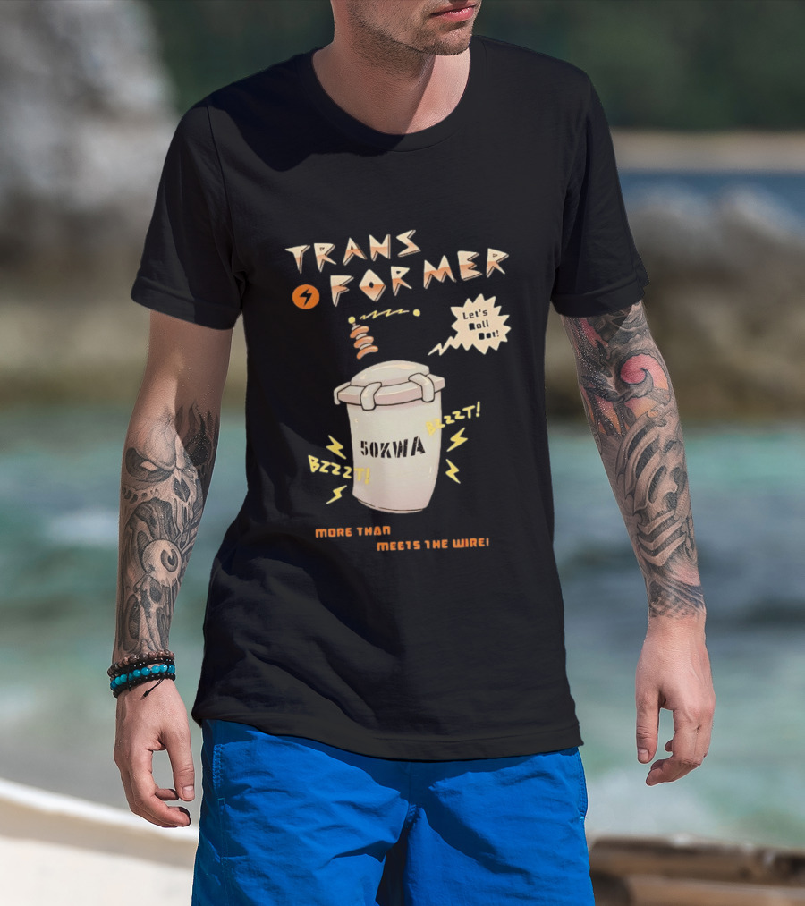 Transformer 50kVA Let's Roll Out Since 1984 Meets The Need Bzzzt T-Shirt