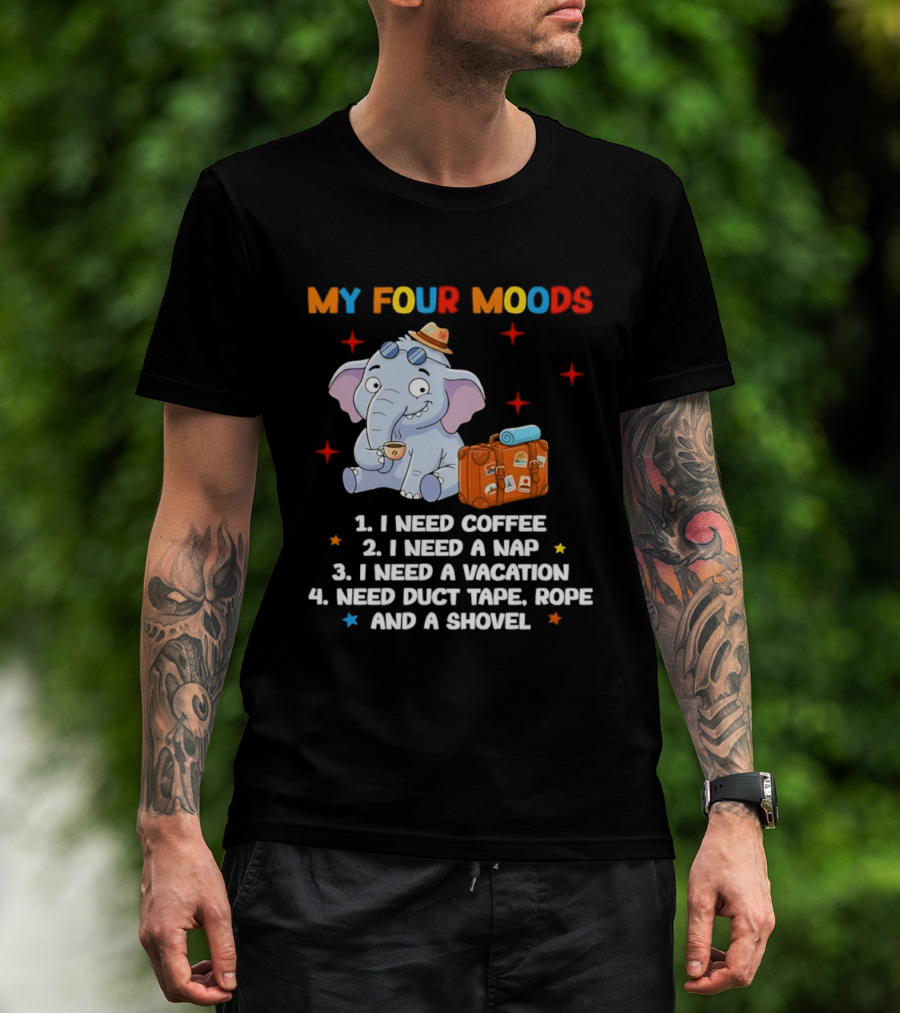 My Four Moods I Need Coffee Nap Vacation Duct Tape Rope Shovel T-Shirt