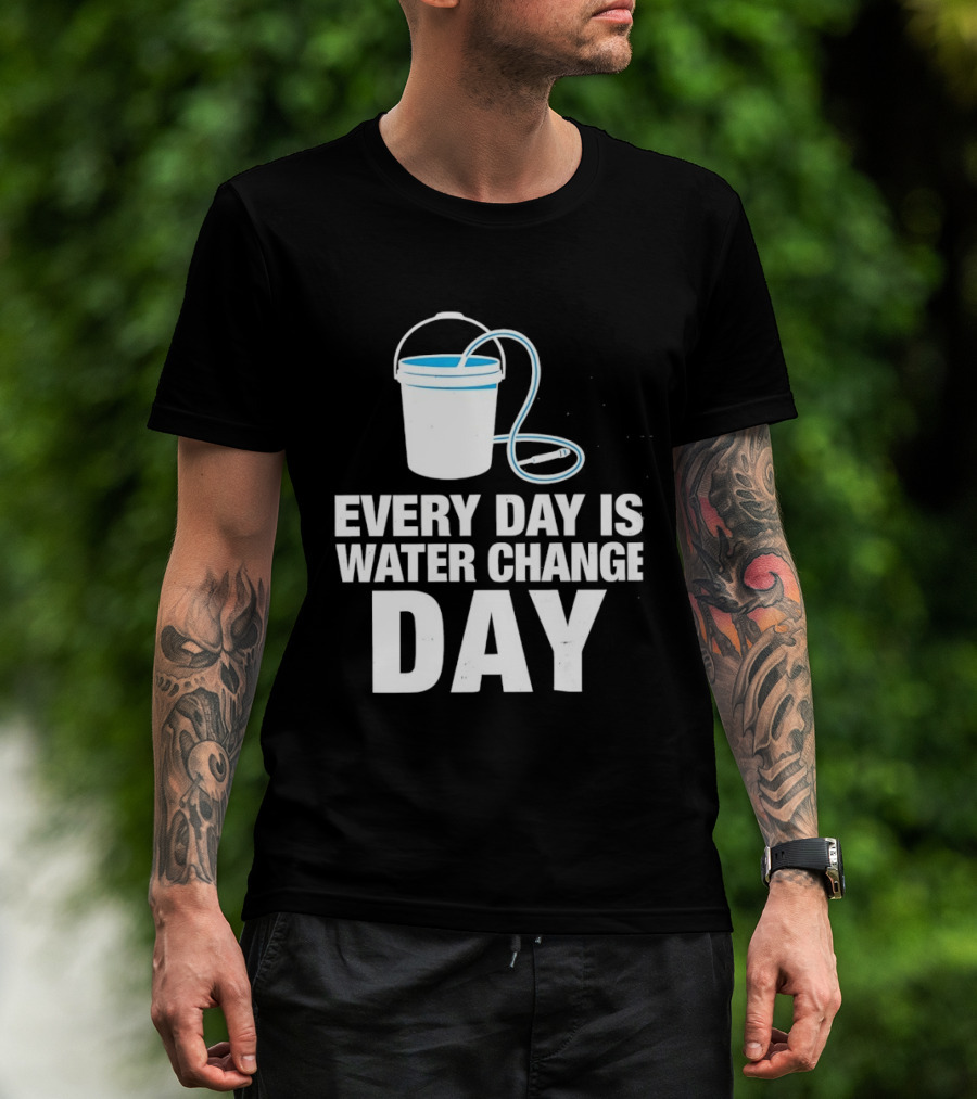 Aquarium Every Day Is Water Change Day Bucket T-Shirt