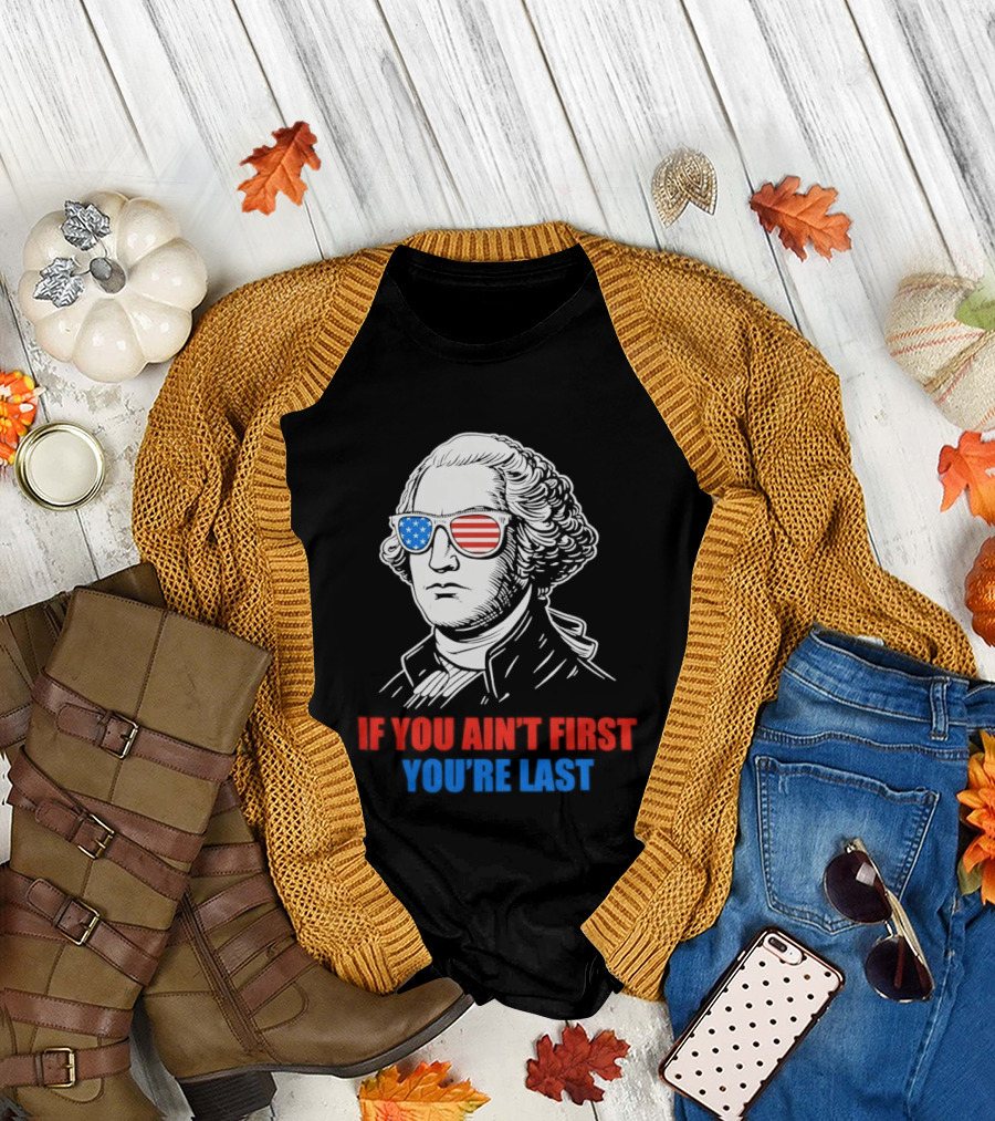 George Washington If You Ain't First You're Last Patriotic Sunglasses T-Shirt