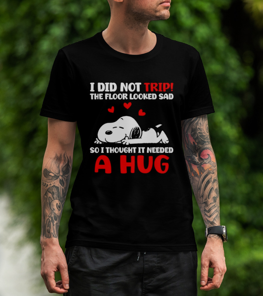 I Did Not Trip The Floor Looked Sad So I Thought It Needed A Hug Snoopy Peanuts T-Shirt