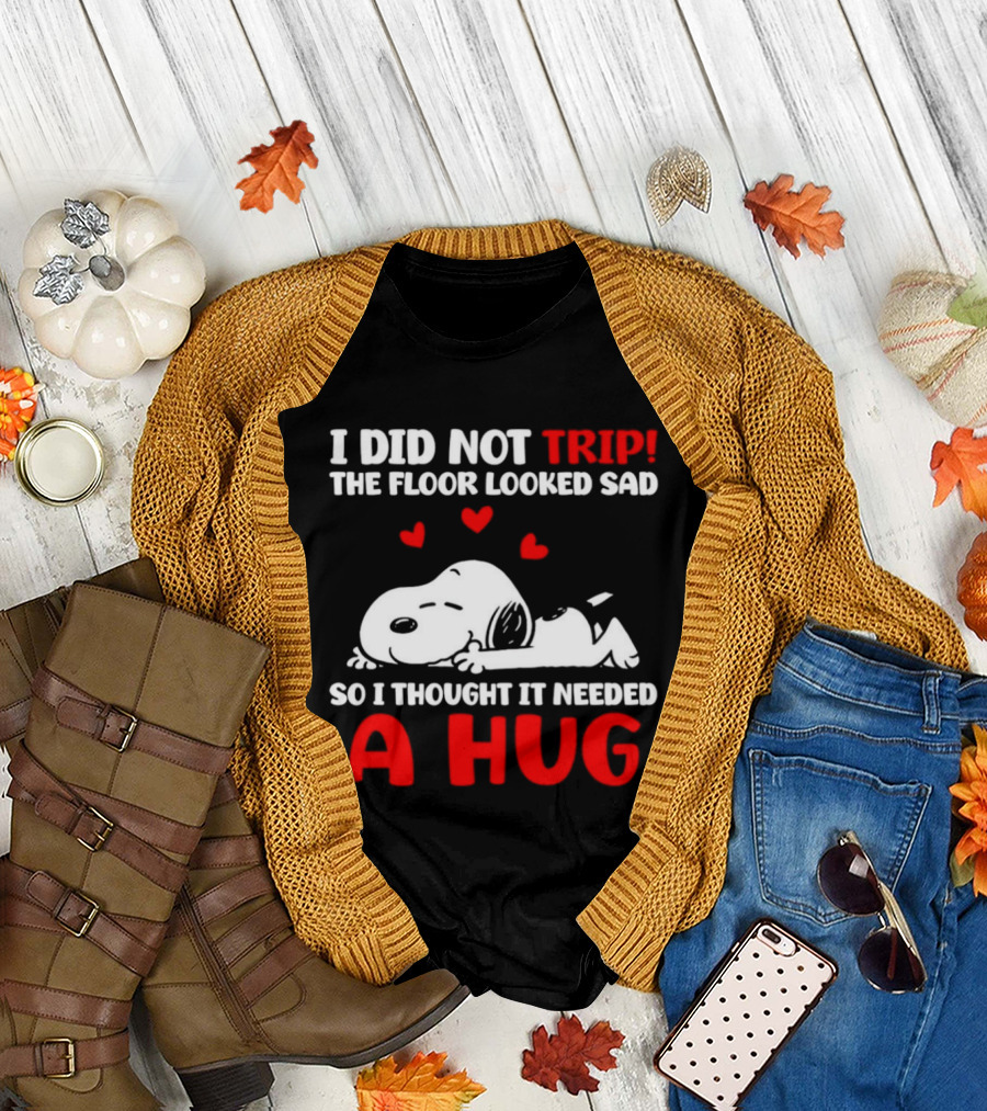 I Did Not Trip the Floor Looked Sad So I Thought It Needed a Hug Snoopy Peanuts T-Shirt