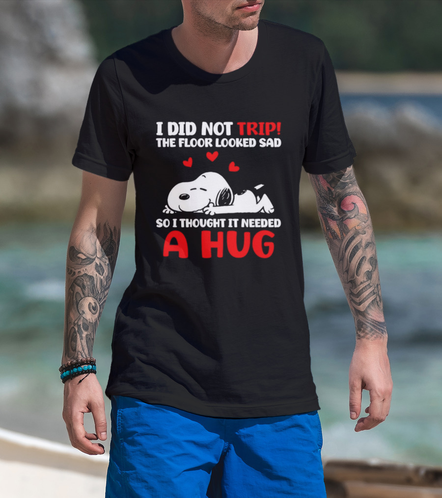 I Did Not Trip The Floor Looked Sad So I Thought It Needed A Hug Snoopy Peanuts T-Shirt