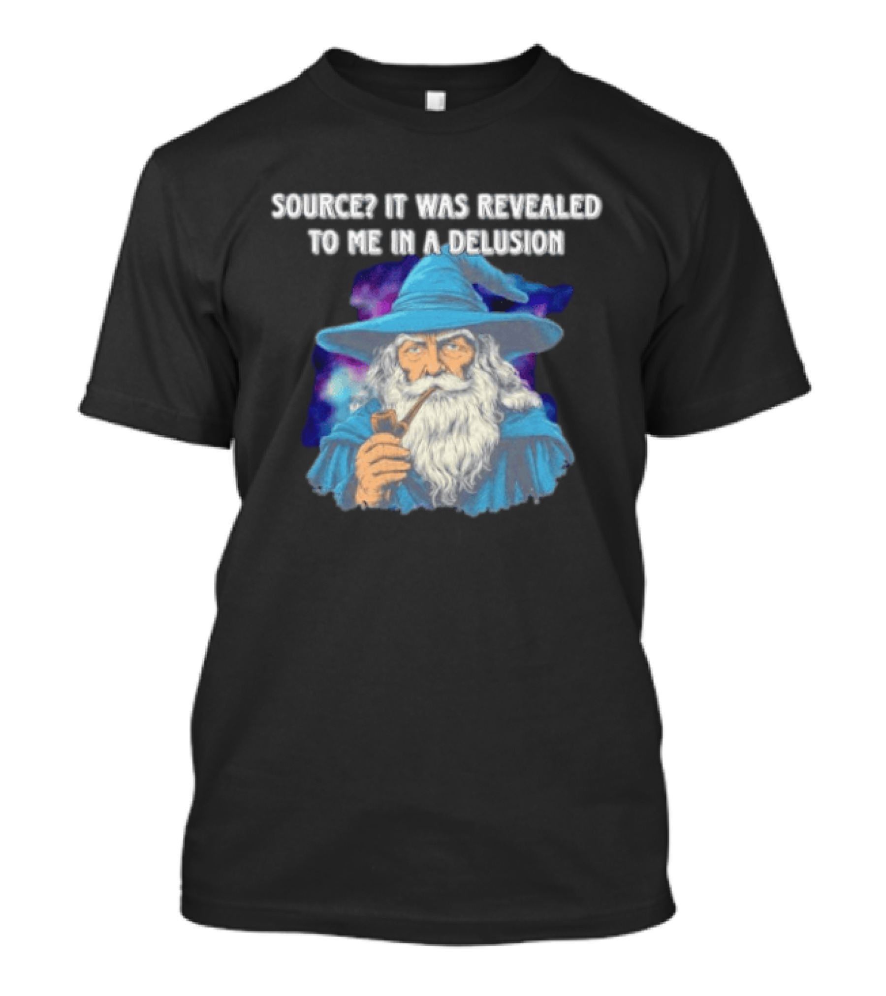 Source It Was Revealed To Me In A Delusion Wizard With Pipe Blue Robe And Hat T-Shirt