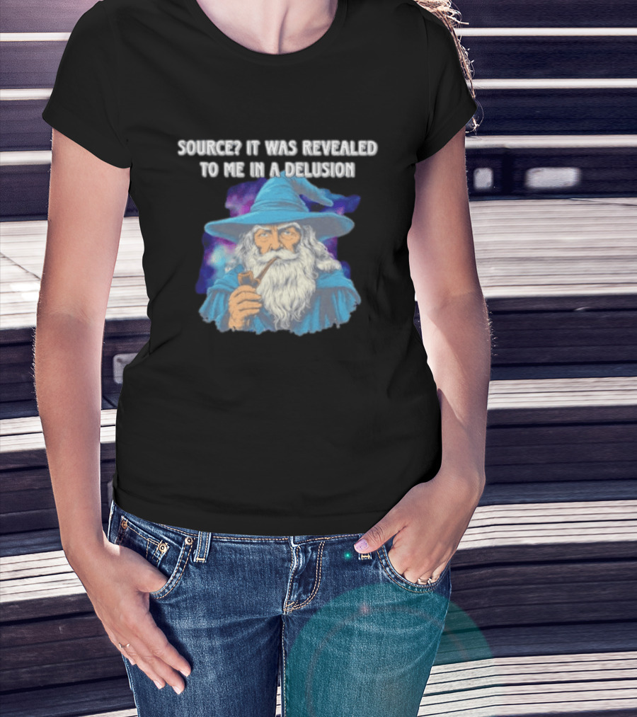 Source It Was Revealed To Me In A Delusion Wizard With Pipe Blue Robe And Hat T-Shirt