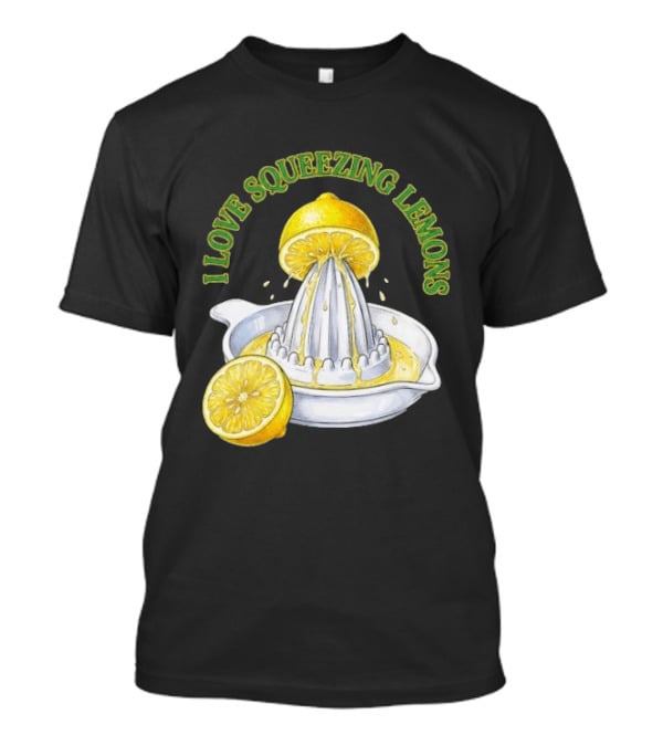 I Love Squeezing Lemons Citrus Juicer And Fruit T-Shirt