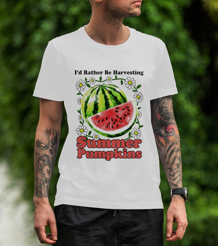 I'd Rather Be Harvesting Watermelon Summer Pumpkins Flowers T-Shirt