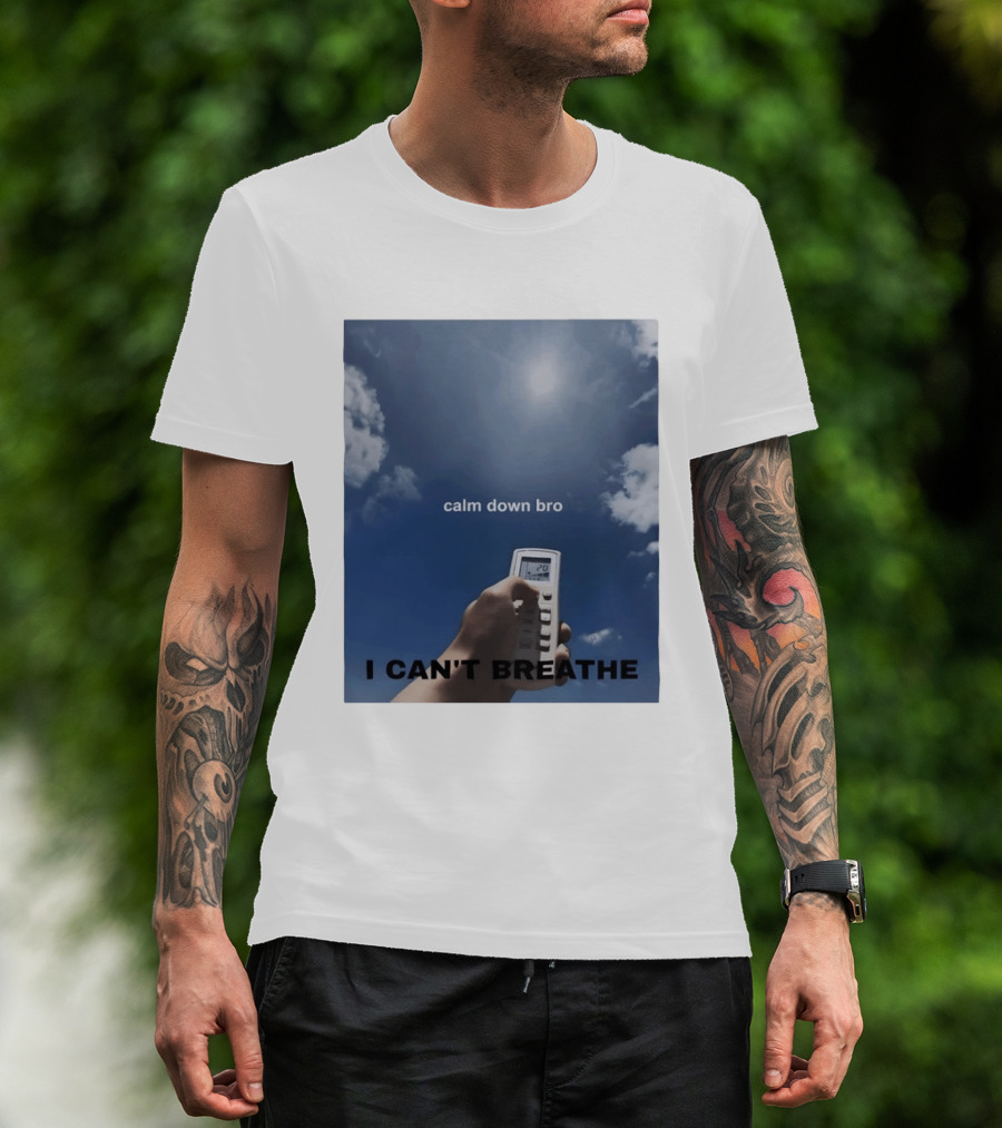 Calm Down Bro I Can't Breathe Air Conditioning Sky Humor T-Shirt