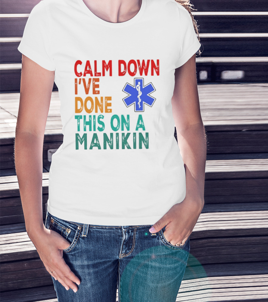 Calm Down I've Done This On A Manikin Medical Star T-Shirt