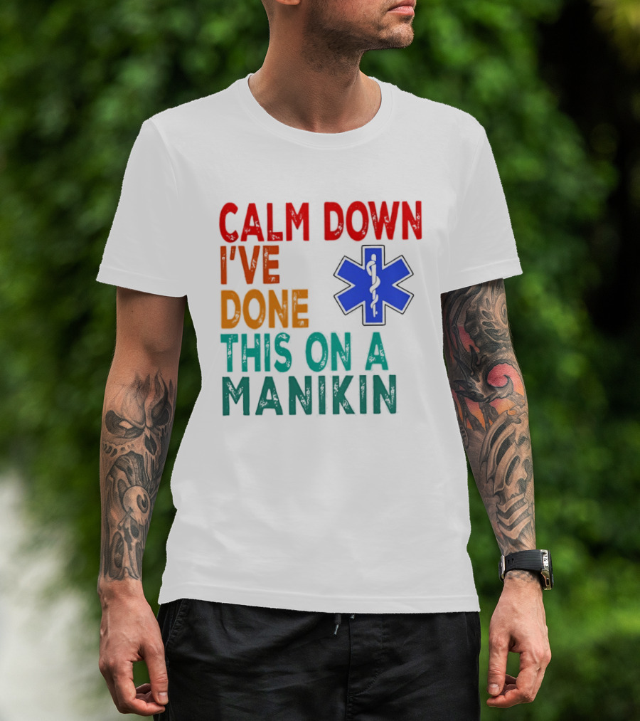 Calm Down I've Done This On A Manikin Medical Star T-Shirt