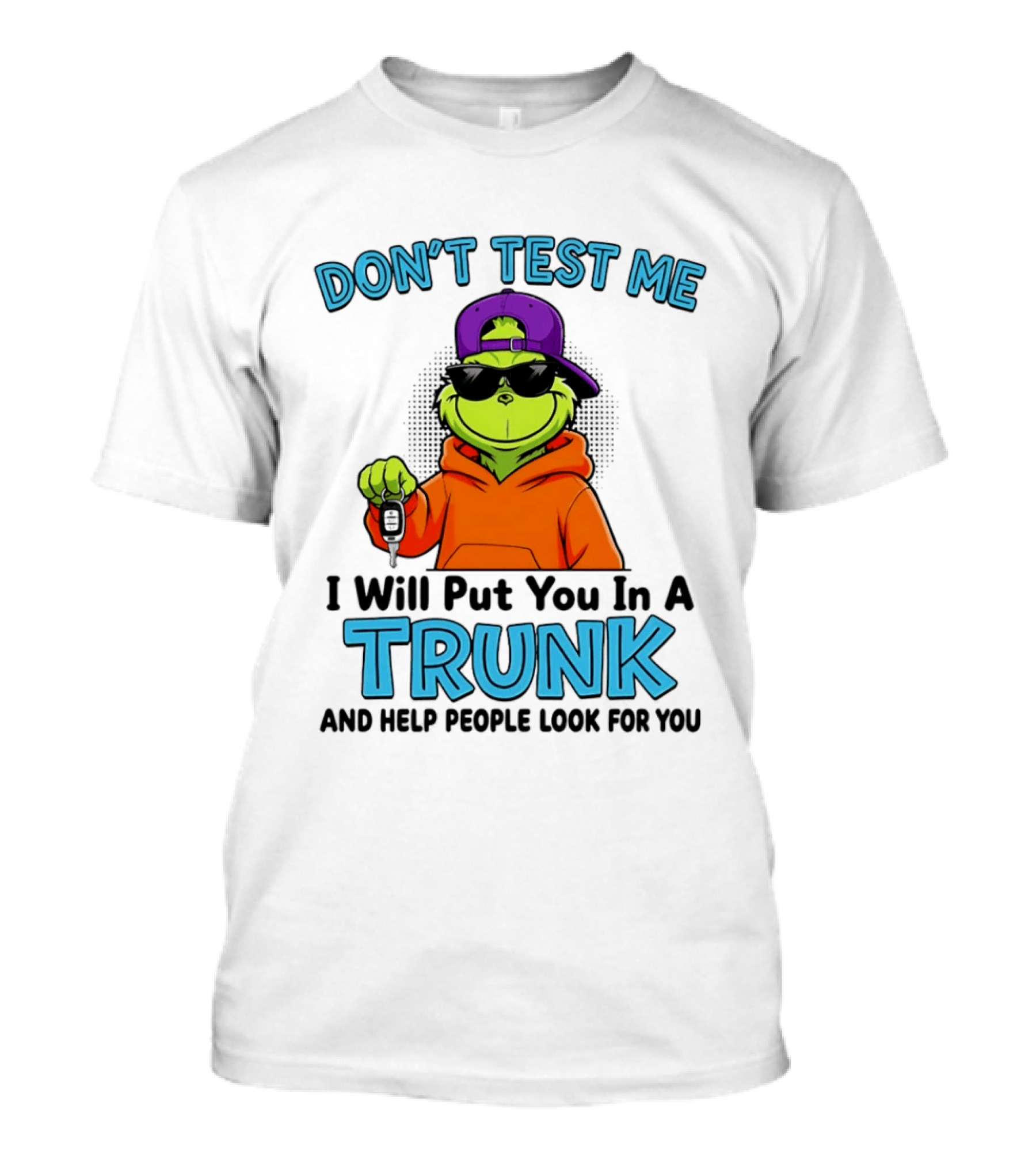 Don't Test Me I Will Put You In A Trunk Cool Green Character In Orange T-Shirt