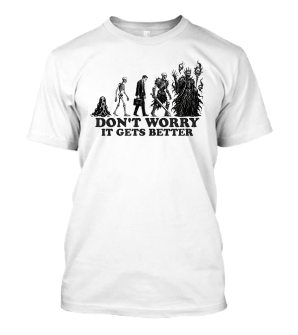 Don't Worry It Gets Better Humanoid Creature Evolution T-Shirt