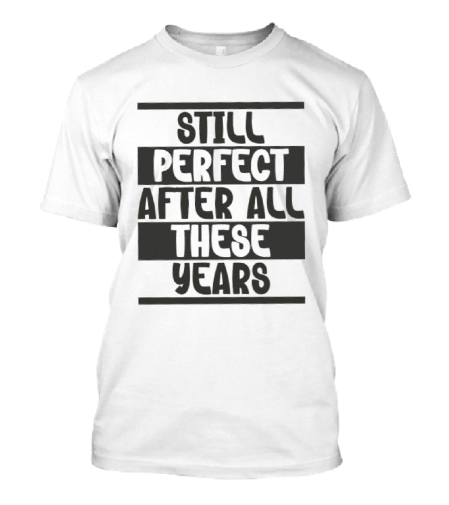 Still Perfect After All These Years T-Shirt