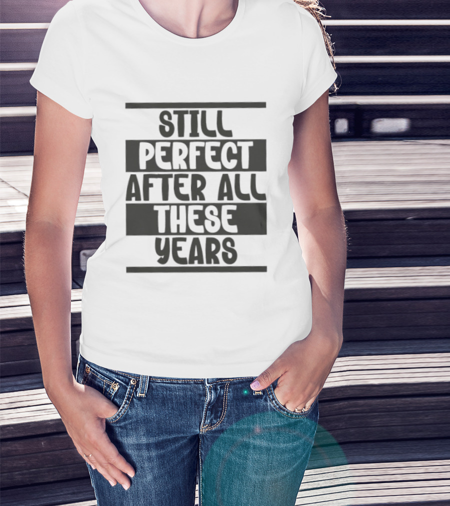 Still Perfect After All These Years T-Shirt