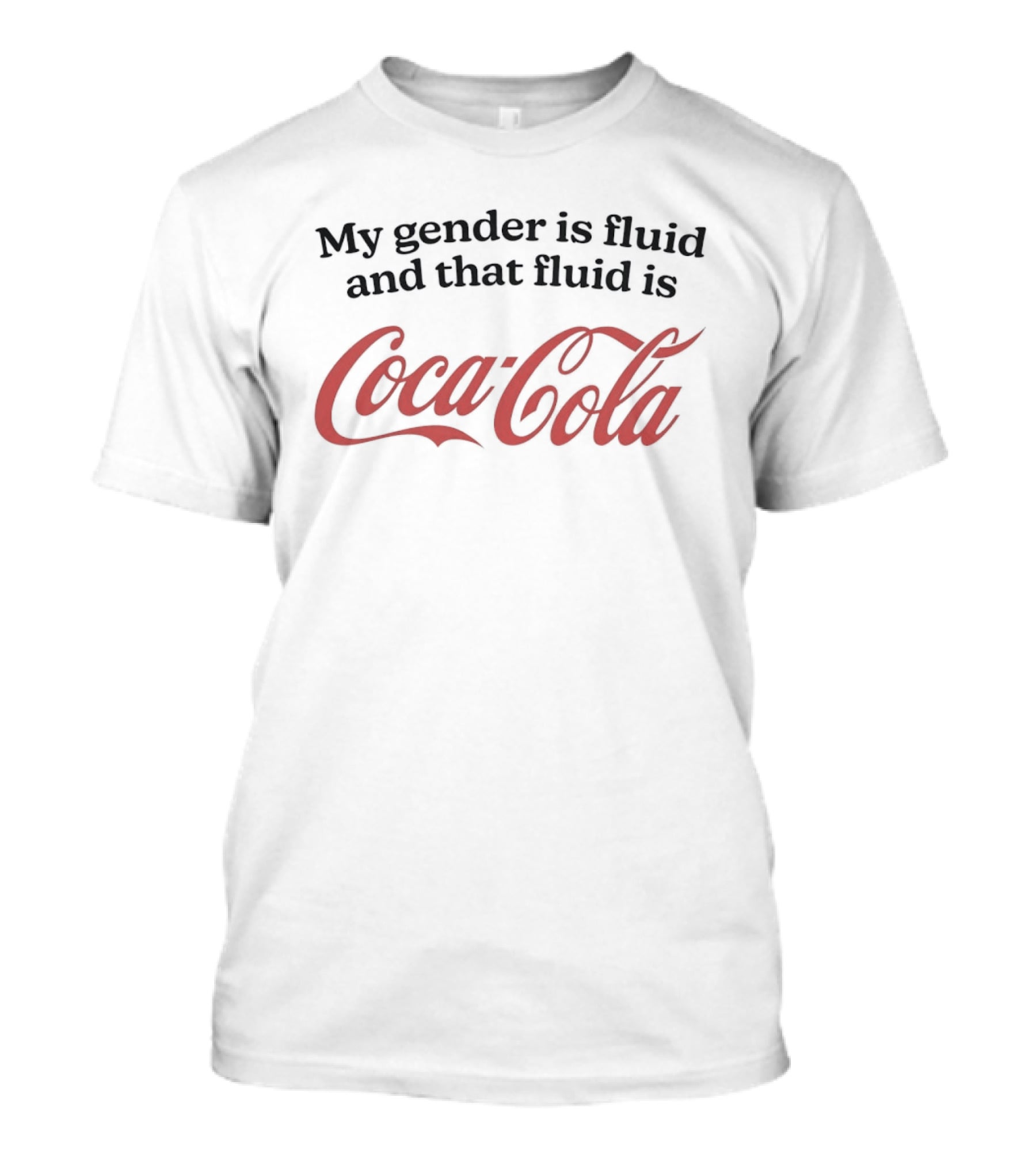 My Gender Is Fluid And That Fluid Is Coca Cola Humor T-Shirt