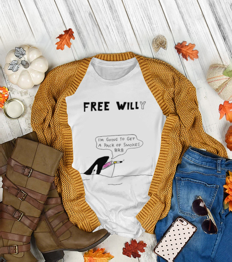 Free Willy I'm Going to Get a Pack of Smokes BRB Killer Whale T-Shirt