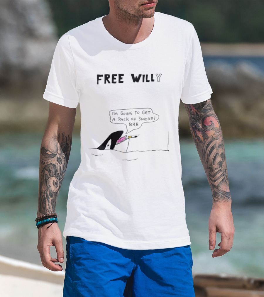 Free Willy I'm Going To Get A Pack Of Smokes BRB Killer Whale T-Shirt
