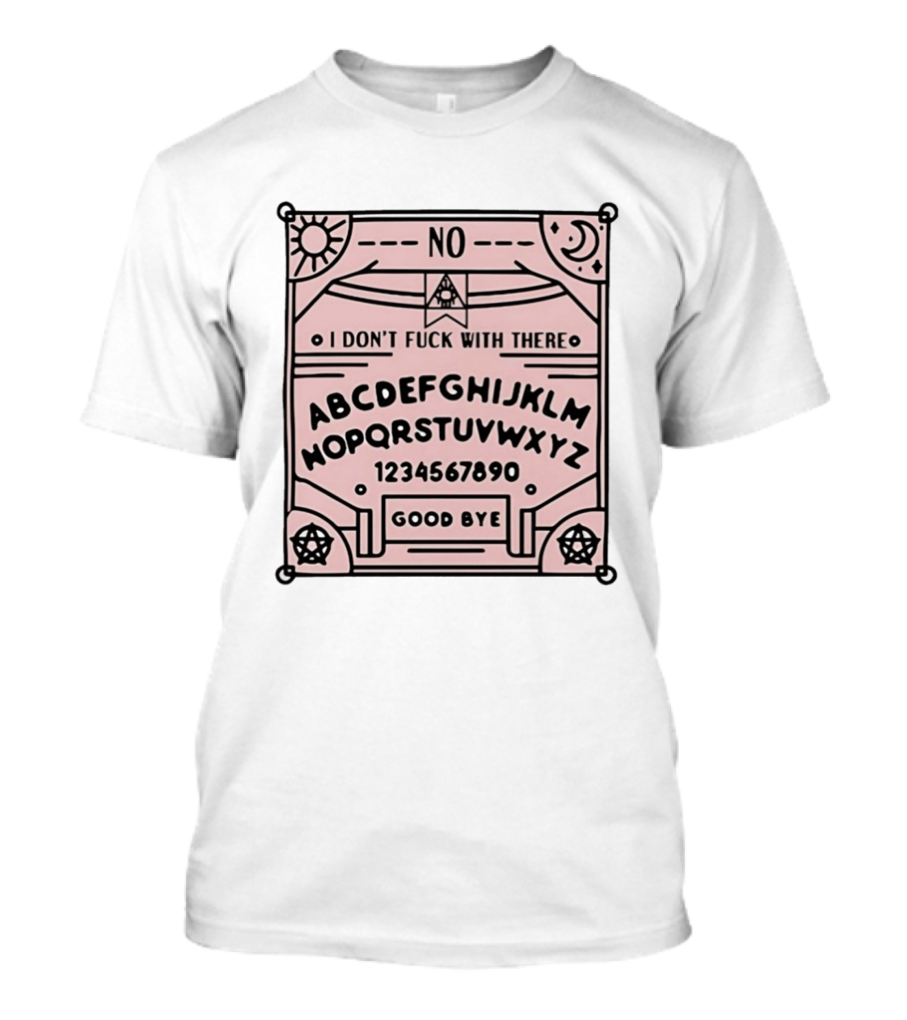 Ouija Board No I Don't Fuck With There Goodbye T-Shirt