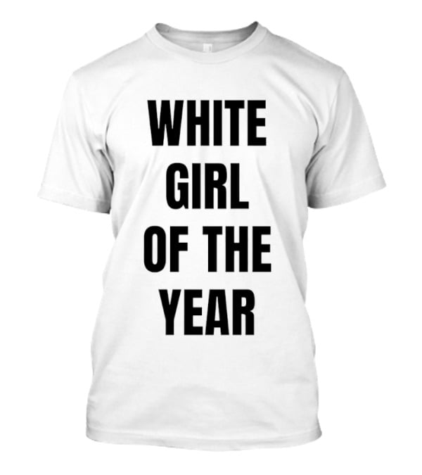 White Girl Of The Year Humor T-Shirt