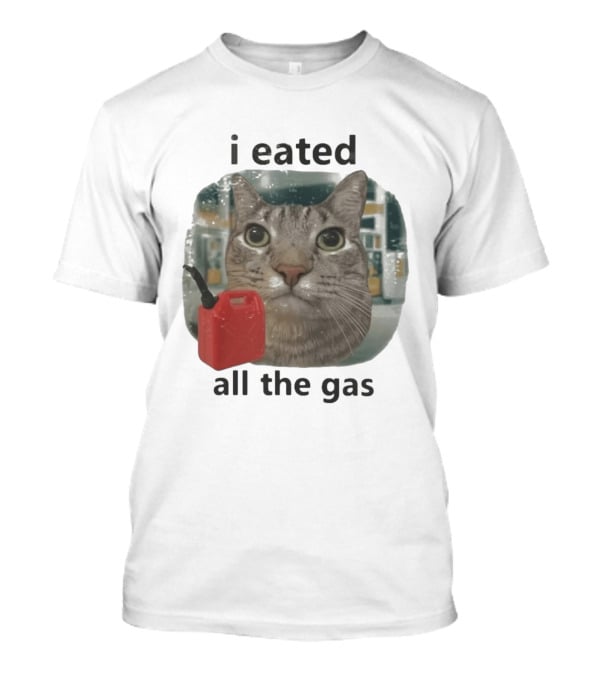 I Eated All The Gas Funny Cat Meme T-Shirt