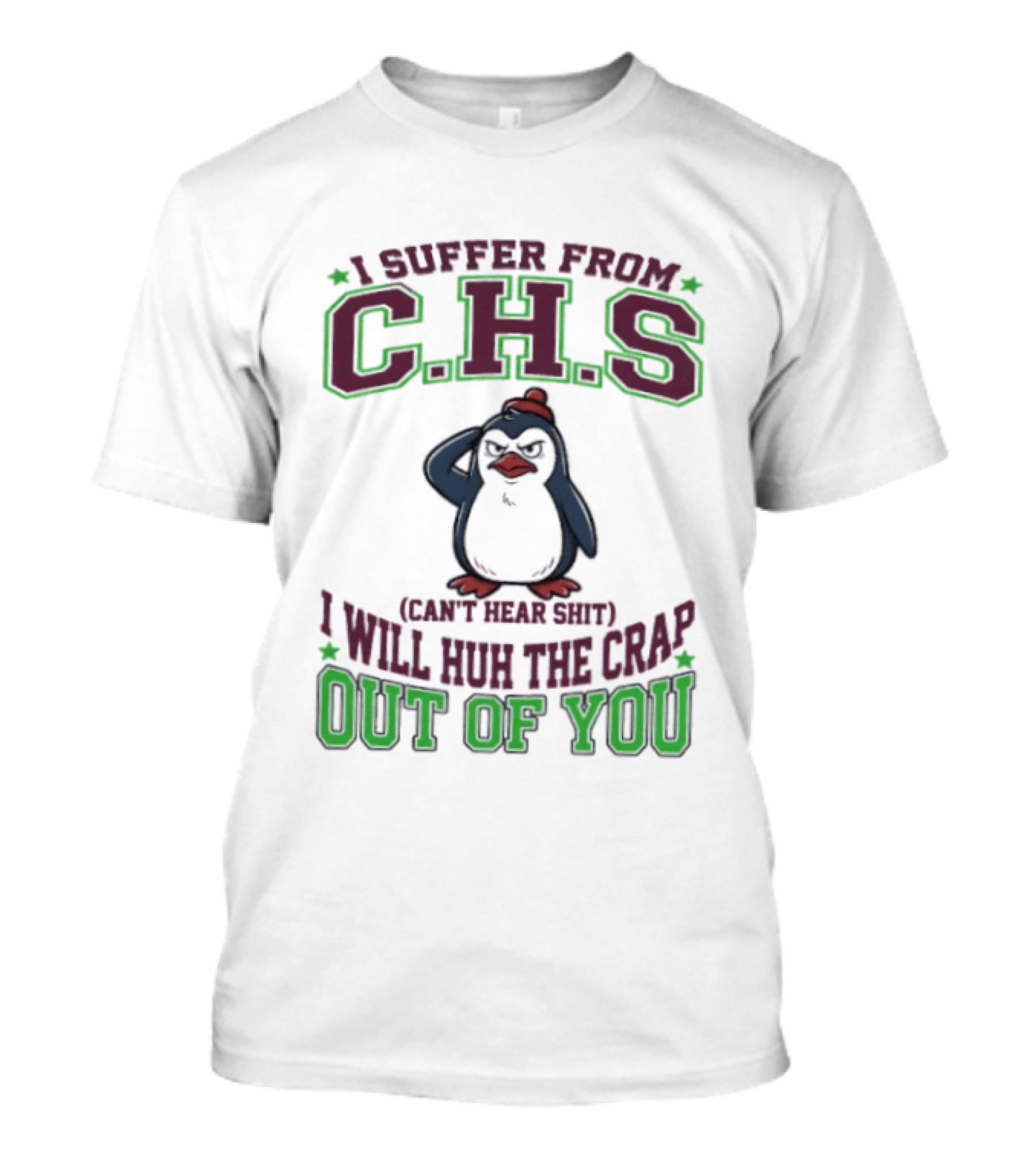 Penguin I Suffer From C.H.S Can't Hear Shit Will Huh The Crap Out Of You T-Shirt