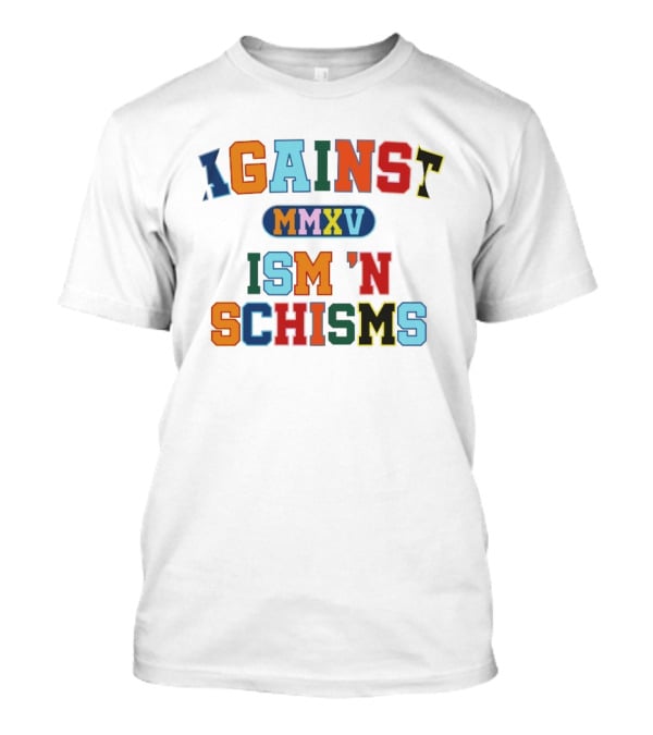 Against MMXV Ism 'n Schisms T-Shirt