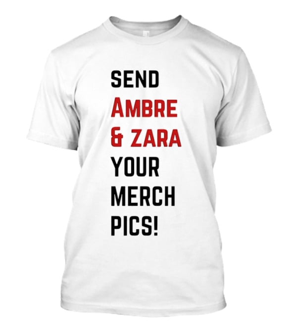 Send Ambre & Zara Your Merch Pics T-Shirt