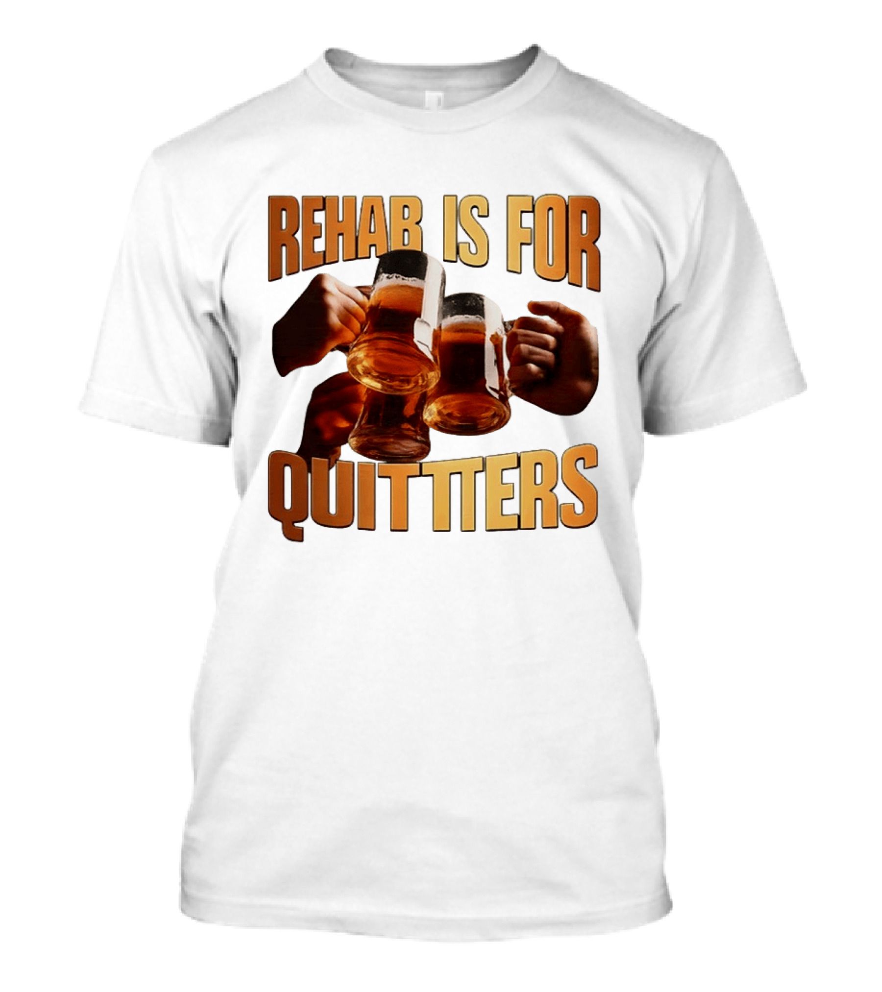 Rehab Is For Quitters Beer Drinking Cheers S T-Shirt