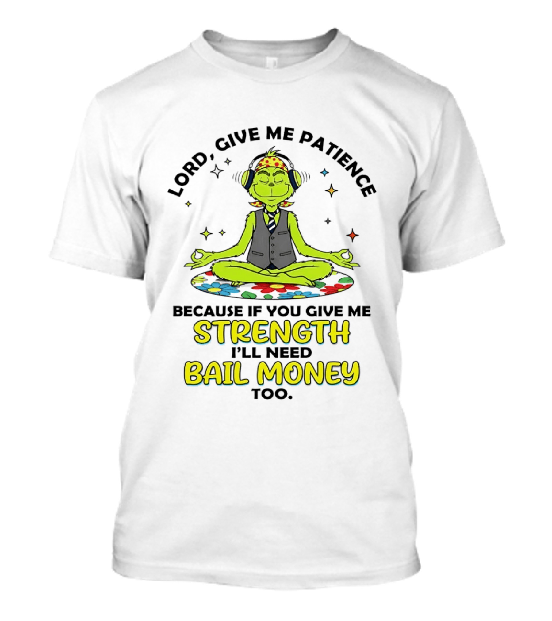 Lord Give Me Patience Because If You Give Me Strength I'll Need Bail Money Too Meditating Alien With Flower Crown And Headphones T-Shirt