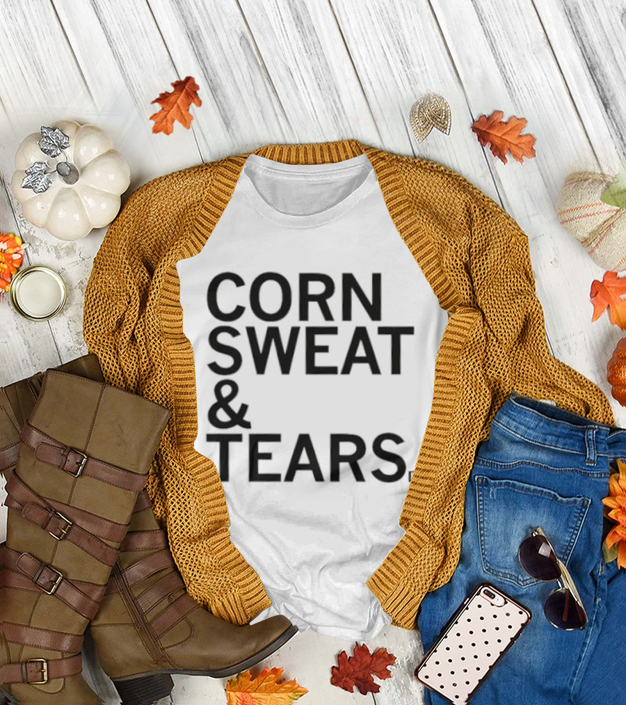 Corn Sweat and Tears T-Shirt