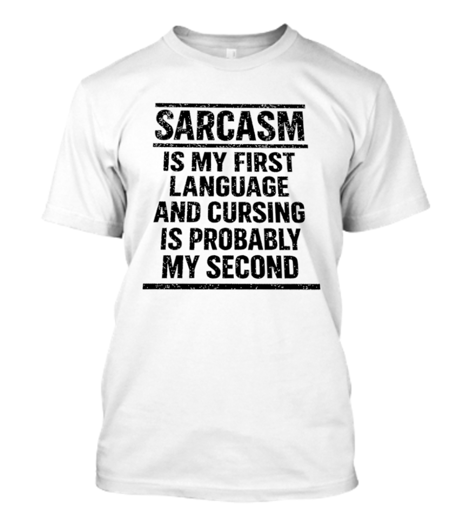 Sarcasm Is My First Language And Cursing Is Probably My Second T-Shirt