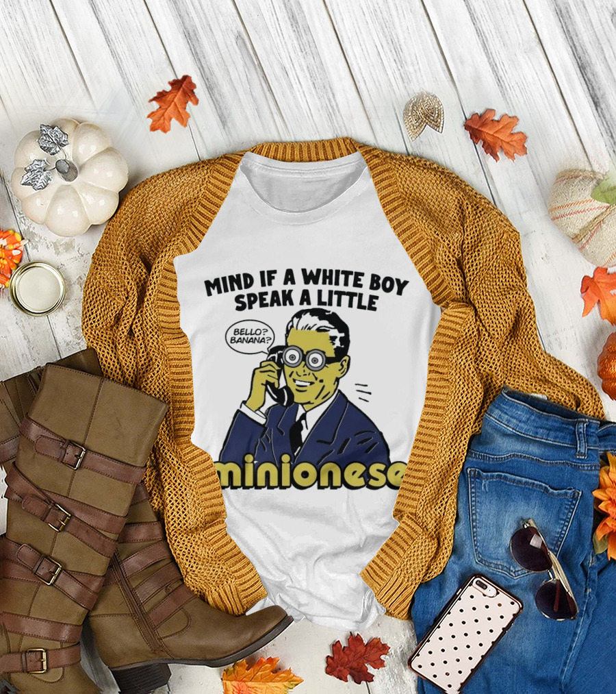 Mind If A White Boy Speak A Little Minionese Bello Banana T-Shirt