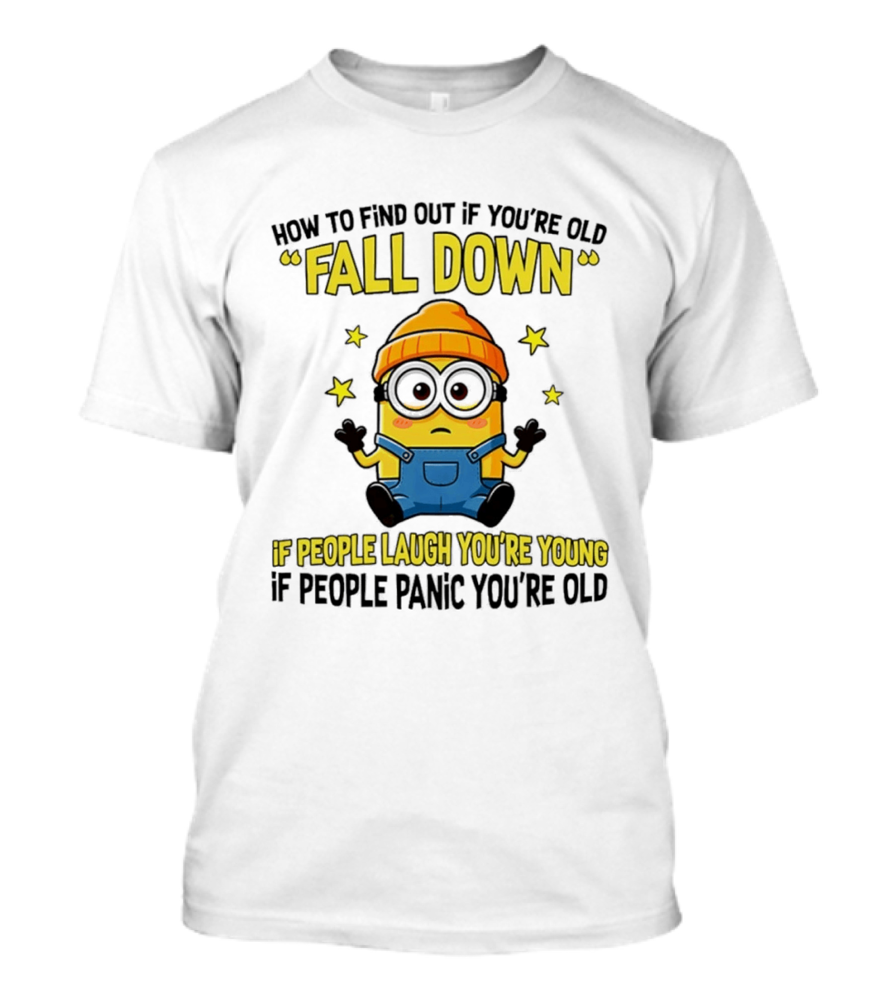 Minion How To Find Out If You're Old Fall Down If People Laugh You're Young If People Panic You're Old T-Shirt