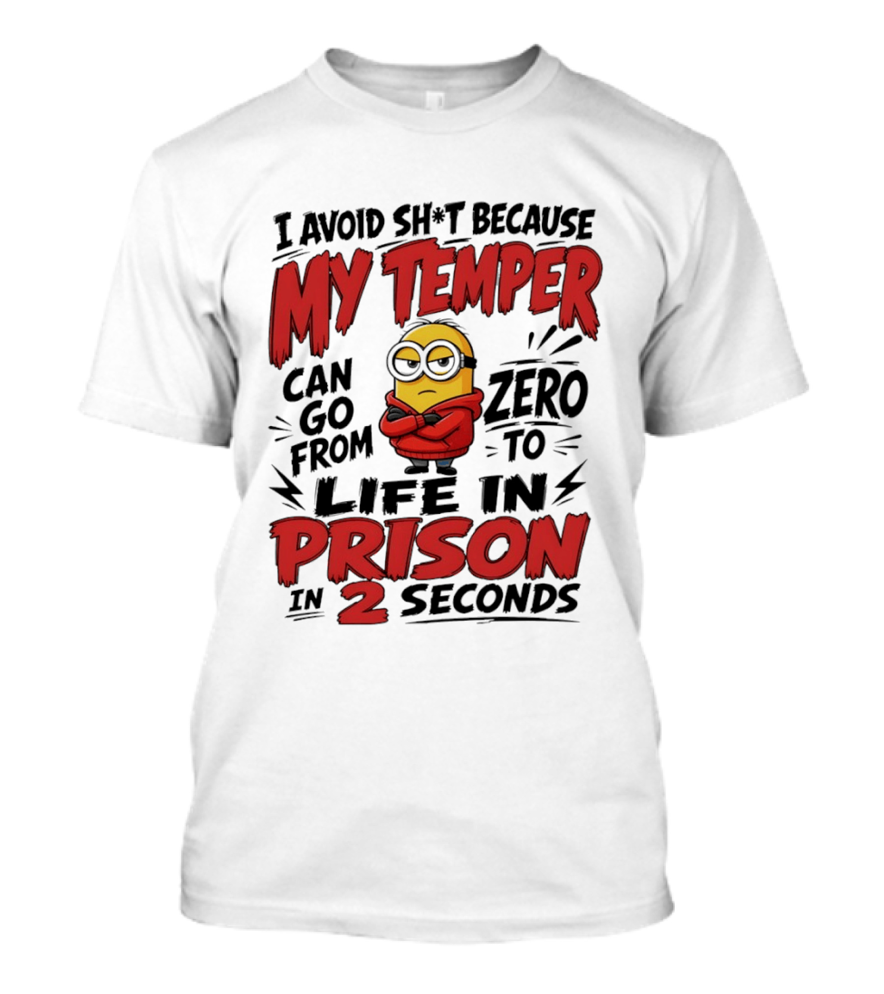 Minion I Avoid Sh*t Because My Temper Can Go From Zero To Life In Prison In 2 Seconds T-Shirt