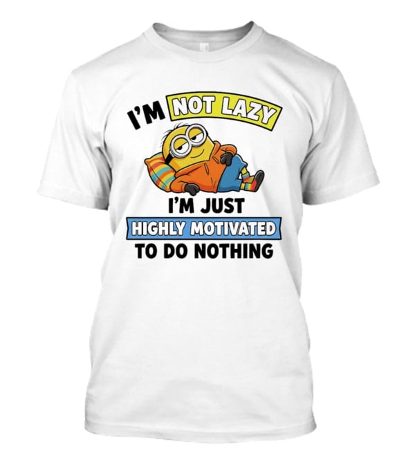 Minion I'm Not Lazy I'm Just Highly Motivated To Do Nothing T-Shirt