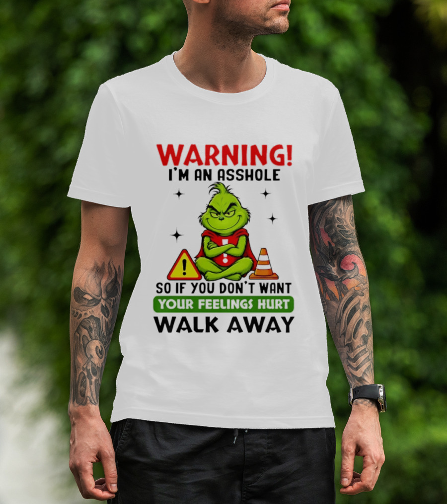 Warning I'm An Asshole Grinch If You Don't Want Feelings Hurt Walk Away T-Shirt