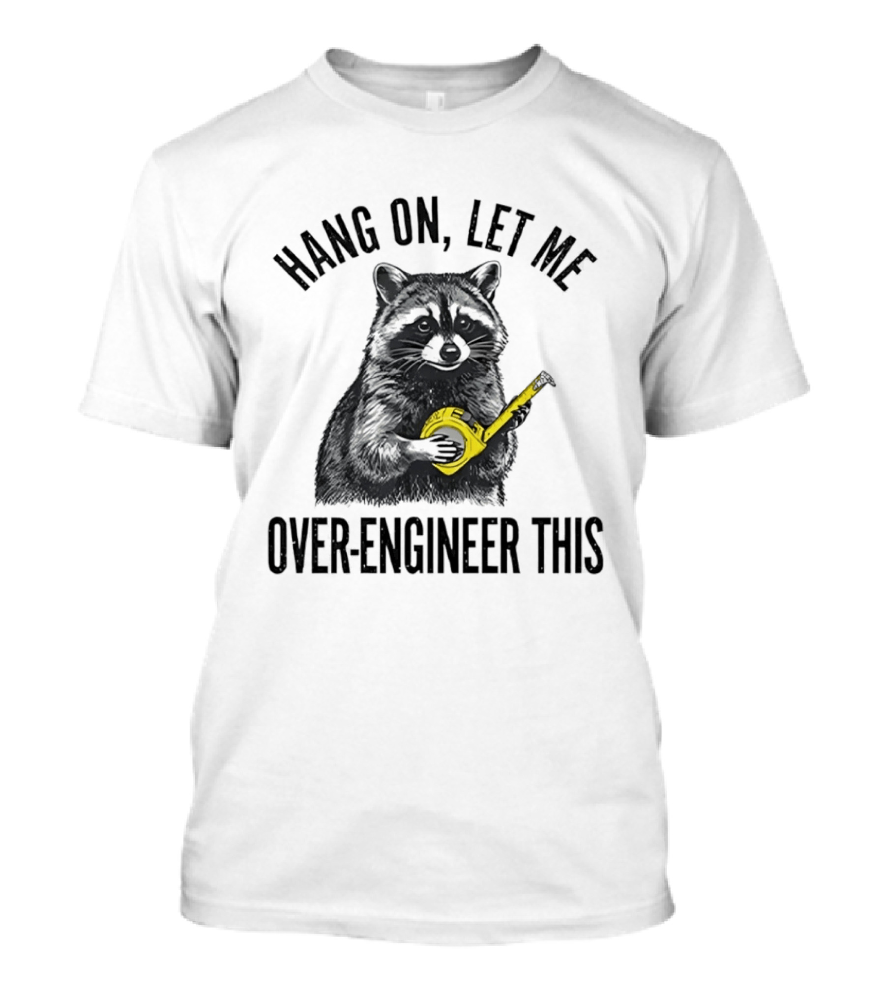 Hang On Let Me Over Engineer This Raccoon With Measuring Tape T-Shirt