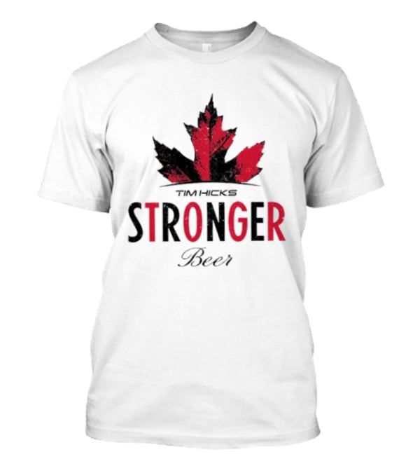 Tim Hicks Stronger Beer Maple Leaf T-Shirt