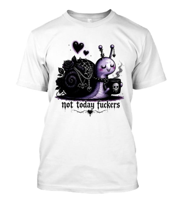 Not Today Fuckers Goth Snail Coffee And Roses T-Shirt