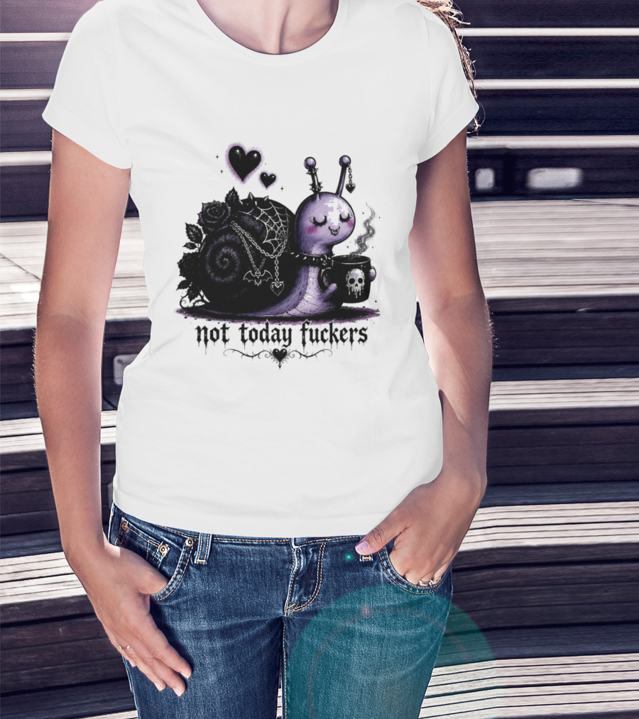 Not Today Fuckers Goth Snail Coffee And Roses T-Shirt