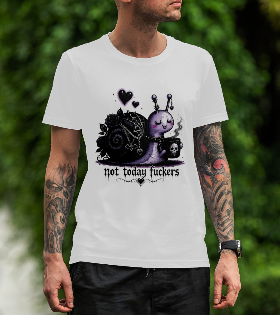 Not Today Fuckers Goth Snail Coffee And Roses T-Shirt
