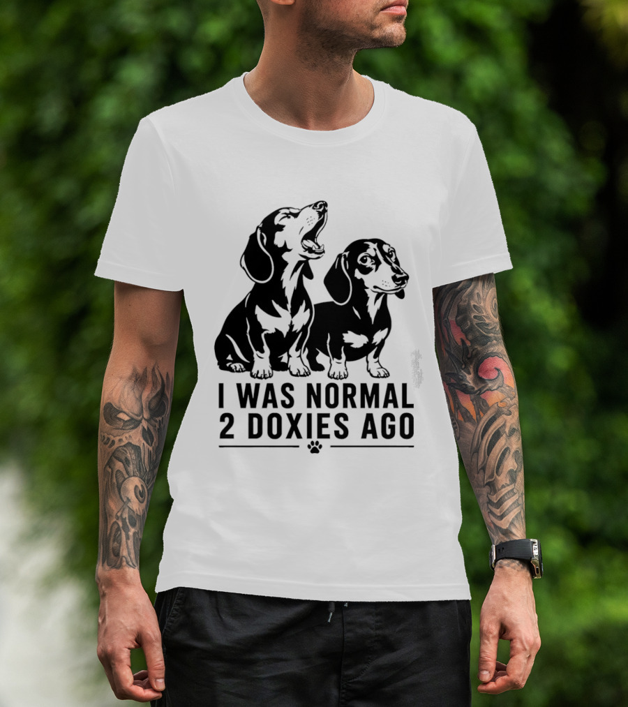 I Was Normal 2 Doxies Ago Dog Dachshund Humor T-Shirt