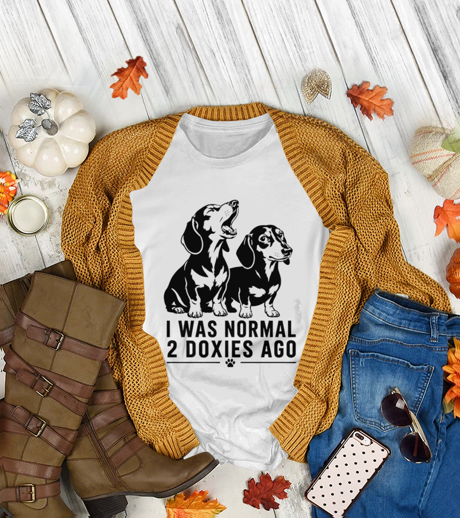 I Was Normal 2 Doxies Ago Dog Dachshund Humor T-Shirt