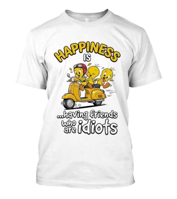 Happiness Is Having Friends Who Are Idiots Tweety Bird Riding Scooter T-Shirt
