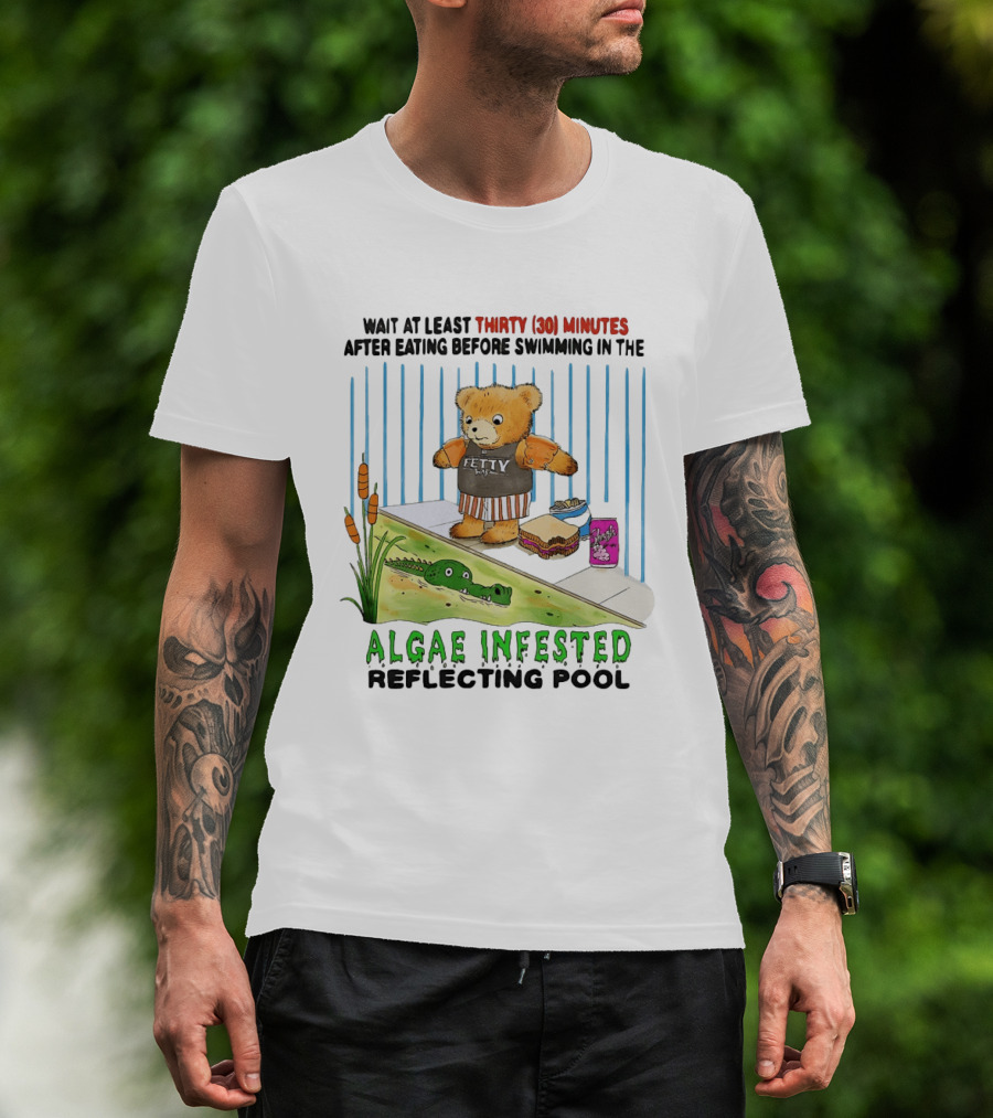 Wait Thirty 30 Minutes Before Swimming In The Algae Infested Reflecting Pool T-Shirt