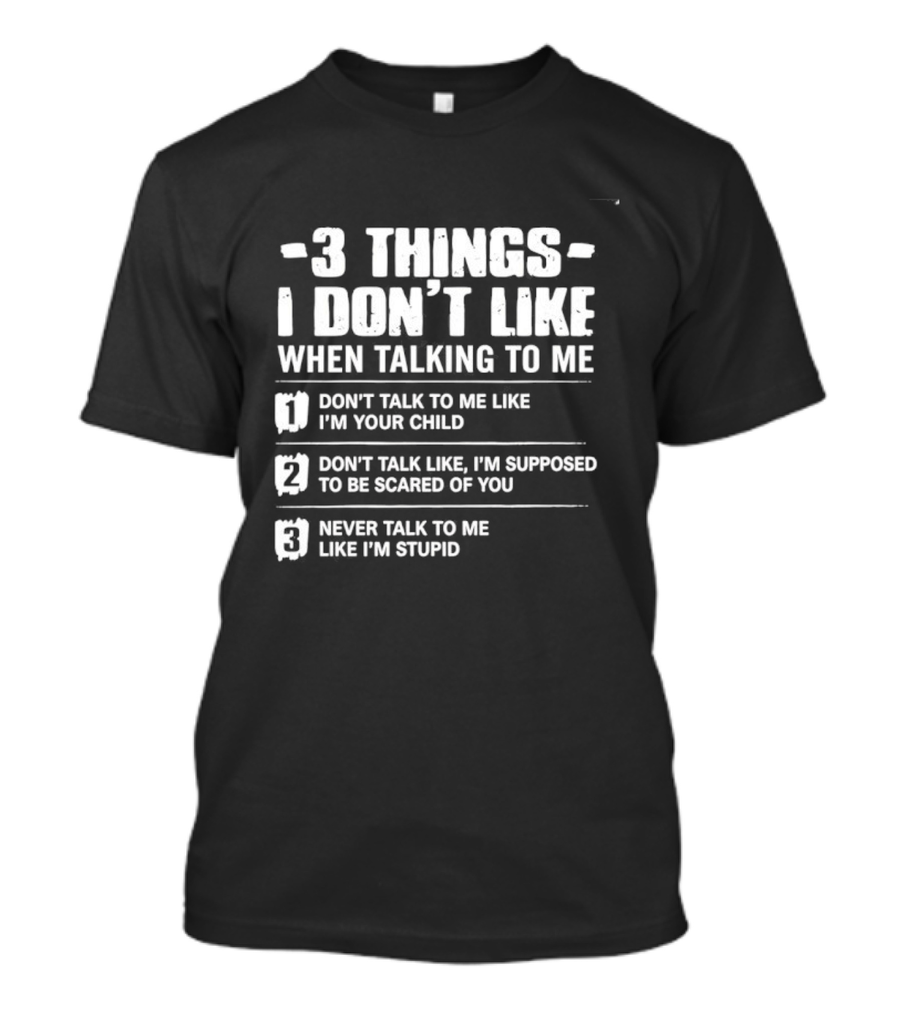 3 Things I Don't Like When Talking To Me Don't Talk To Me Like I'm Your Child Never Talk To Me Like I'm Stupid T-Shirt
