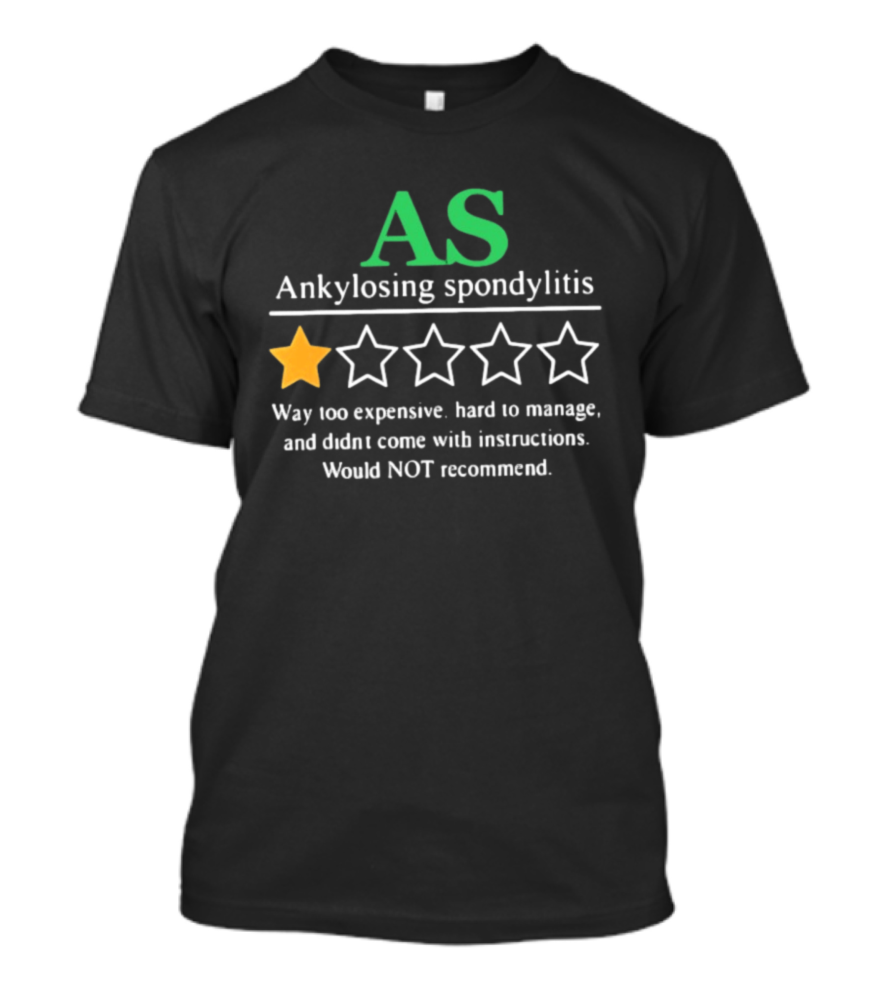 AS Ankylosing Spondylitis One Star Way Too Expensive Hard To Manage No Instructions T-Shirt